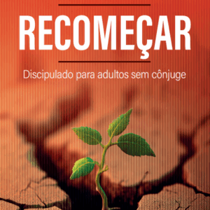 Recomeçar - Discipulado para Adultos sem Cônjuge